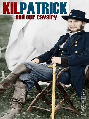 cover image of Kilpatrick and Our Cavalry